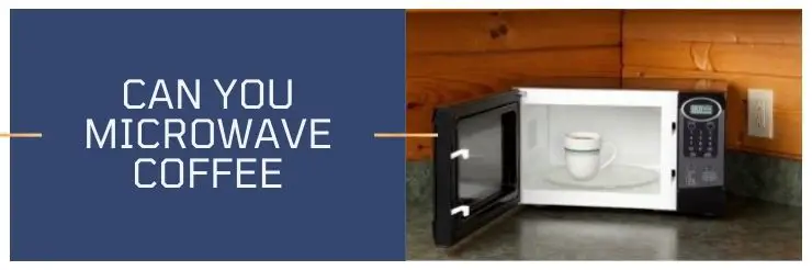 Can You Microwave Coffee
