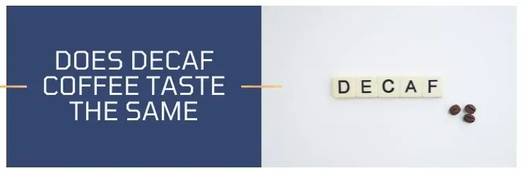 Does Decaf Coffee Taste The Same