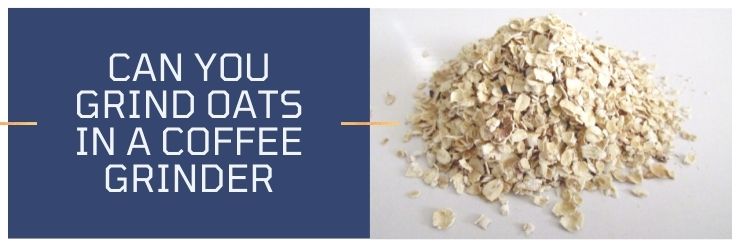 Can You Grind Oats in a Coffee Grinder