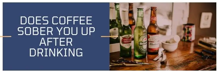 does coffee sober you up after drinking