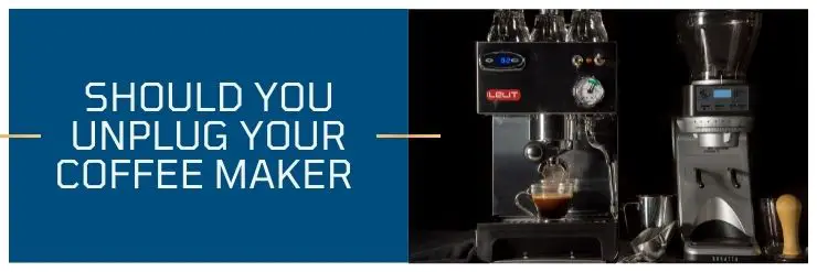 Should You Unplug Your Coffee Maker